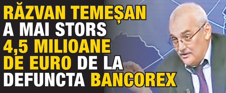 Razvan Temesan a mai stors 4,5 milioane de euro de la defuncta Bancorex