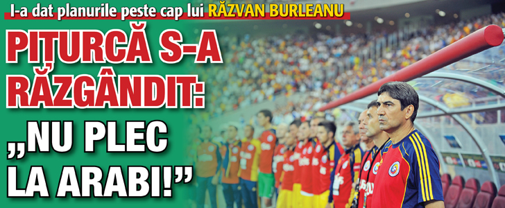 Piturca s-a razgandit: „Nu plec la arabi!”