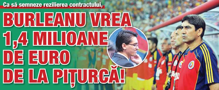 Burleanu vrea 1,4 milioane de euro de la Piturca!