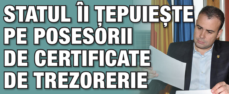 Statul ii tepuieste pe posesorii de certificate de trezorerie