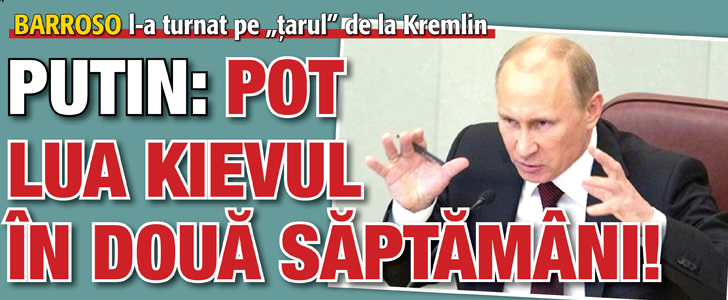 Putin: Pot lua Kievul in doua saptamani