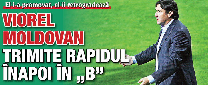 Viorel Moldovan trimite Rapidul inapoi in „B”