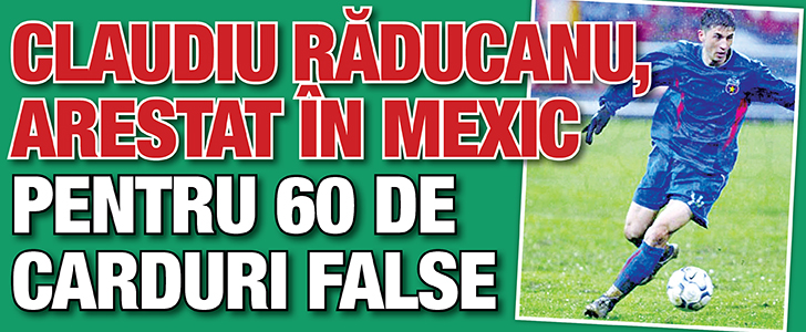 Claudiu Raducanu, arestat in Mexic pentru 60 de carduri false