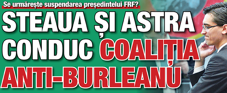 Steaua si Astra conduc coalitia anti-Burleanu
