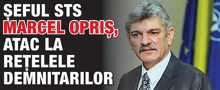 Seful STS Marcel Opris, atac la retelele demnitarilor