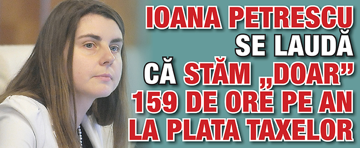 Ioana Petrescu se lauda ca stam „doar” 159 de ore pe an la plata taxelor