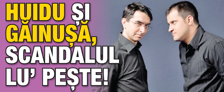 Huidu si Gainusa, scandalul lu’ peste!