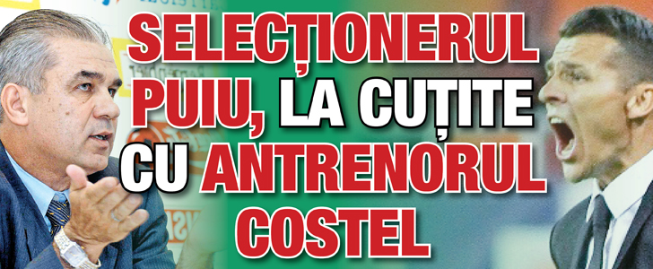 Selectionerul Puiu, la cutite cu antrenorul Costel