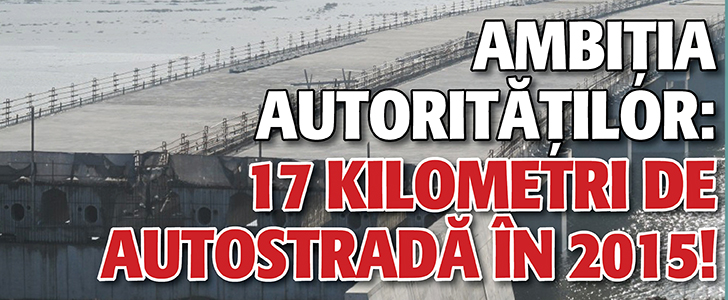 Ambitia autoritatilor: 17 km de autostrada in 2015