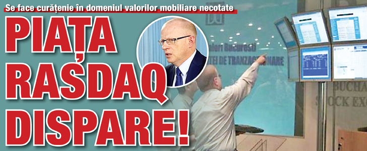 Piata RASDAQ dispare!