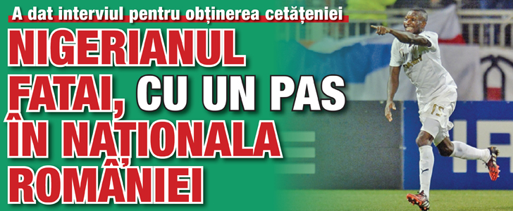 Nigerianul Fatai, cu un pas in nationala Romaniei
