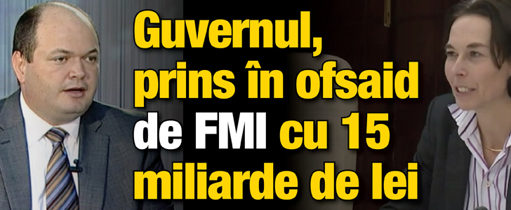 Guvernul, prins in ofsaid de FMI cu 15 miliarde de lei