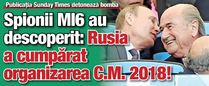 Spionii MI6 au descoperit: Rusia a cumparat organizarea C.M. 2018!