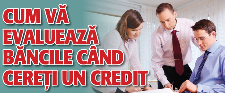 Cum va evalueaza bancile cand cereti un credit
