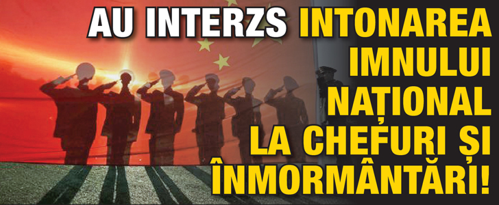 Au interzis intonarea imnului national la chefuri si inmormantari