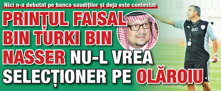 Printul Faisal bin Turki bin Nasser nu-l vrea selectioner pe Olaroiu