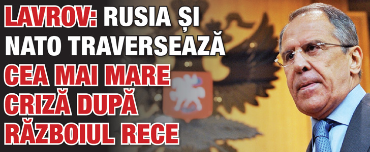 Lavrov: Rusia si NATO traverseaza cea mai mare criza dupa Razboiul Rece