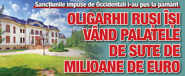 Oligarhii rusi isi vand palatele de sute de milioane de euro
