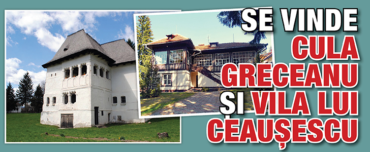 Se vinde Cula Greceanu si vila lui Ceausescu
