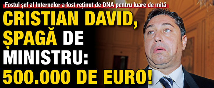 Cristian David, spaga de ministru: 500.000 de euro