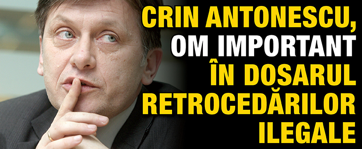 Crin Antonescu, om important in dosarul retrocedarilor ilegale