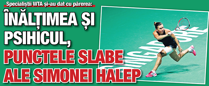 Inaltimea si psihicul, punctele slabe ale Simonei Halep