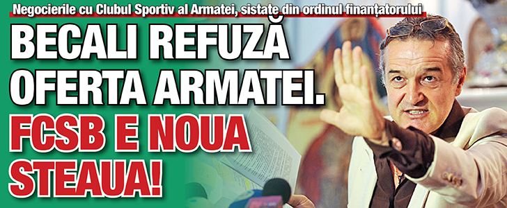 Becali refuza oferta Armatei. FCSB e noua Steaua!