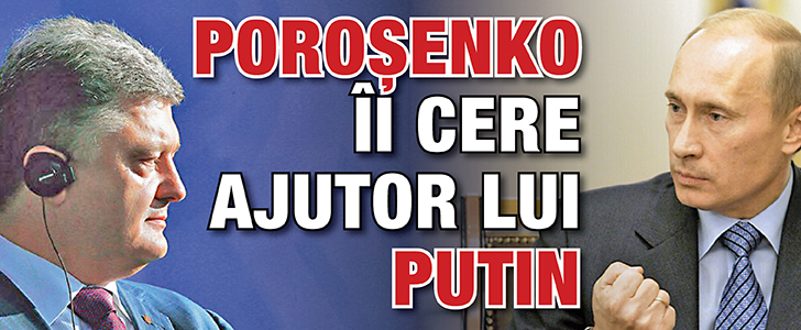 Porosenko ii cere ajutor lui Putin