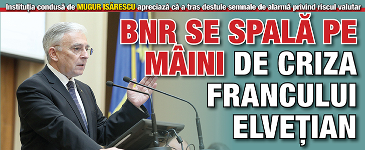 BNR se spala pe maini de criza francului elvetian