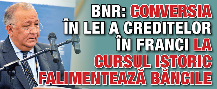 BNR: Conversia in lei a creditelor in franci la cursul istoric falimenteaza bancile