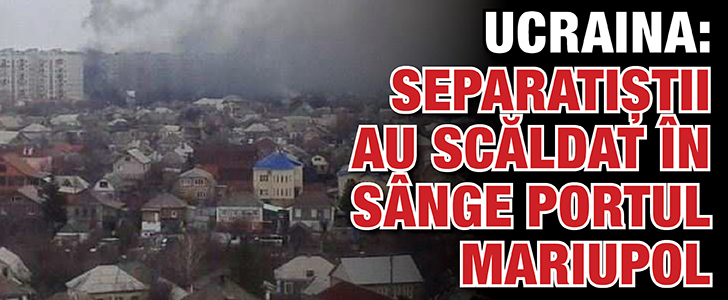 Ucraina: Separatistii au scaldat in sange portul Mariupol
