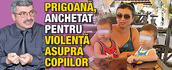Prigoana, anchetat pentru violenta asupra copiilor