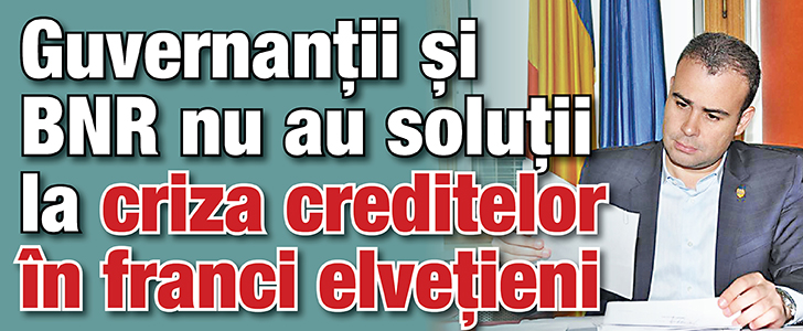 Guvernantii si BNR nu au solutii la criza creditelor in franci elvetieni