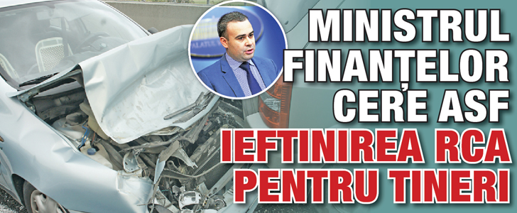 Ministrul Finantelor cere ASF ieftinirea RCA pentru tineri