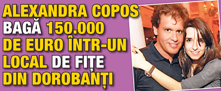 Alexandra Copos baga 150.000 de euro intr-un local din Dorobanti