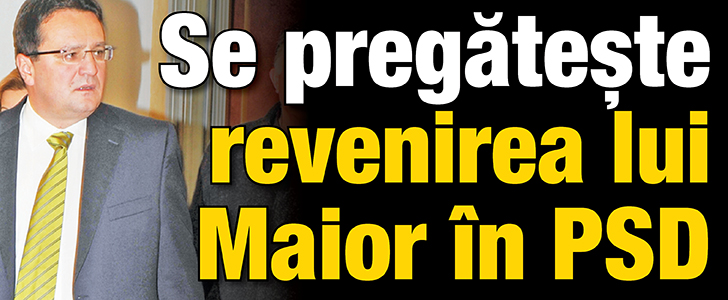 Se pregateste revenirea lui Maior in PSD