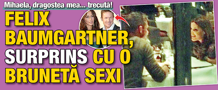 Mihaela, dragostea mea… trecuta. Felix Baumgartner surprins cu o bruneta sexy
