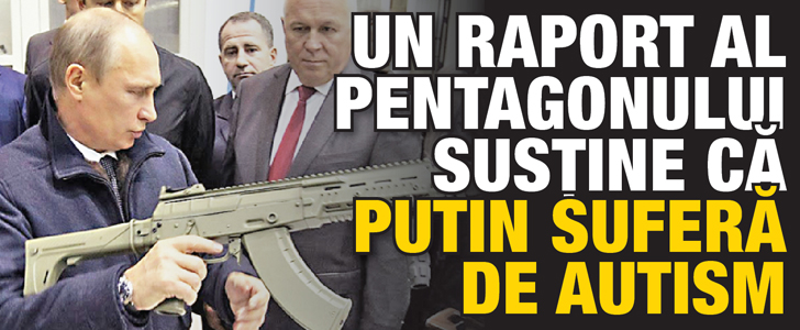 Un raport al Pentagonului sustine ca Putin sufera de autism