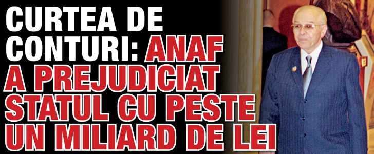 Curtea de Conturi: ANAF a prejudiciat statul cu peste un miliard de lei