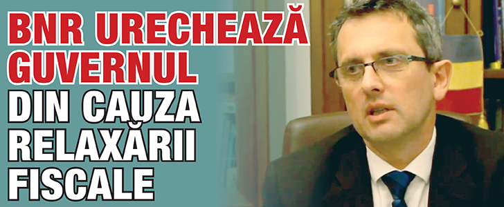 BNR urecheaza Guvernul din cauza relaxarii fiscale
