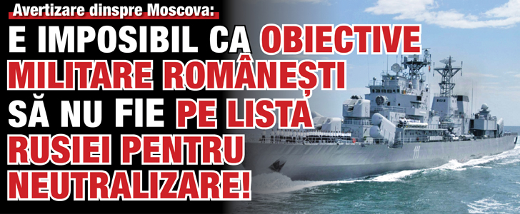 Avertizare dinspre Moscova: E imposibil ca obiective militare romanesti sa nu fie pe lista Rusiei pentru neutralizare!