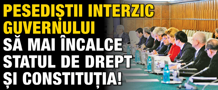 Pesedistii interzic Guvernului sa mai incalce statul de drept si Constitutia!