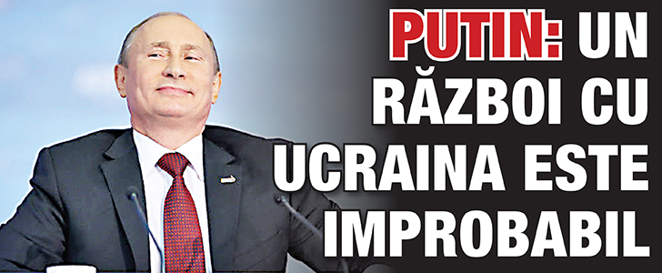 Putin: Un razboi cu Ucraina este improbabil