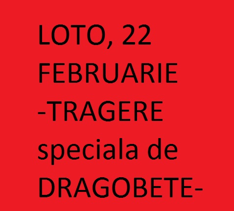 LOTO – 22 februarie: TRAGERE speciala JOKER, de DRAGOBETE si peste 1, 78 milioane de euro, report la LOTO 6/49