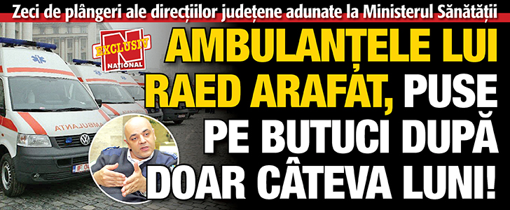 Ambulantele lui Raed Arafat, puse pe butuci dupa doar cateva luni!