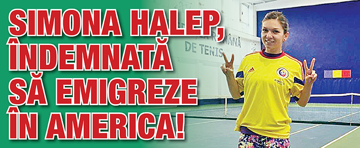 Halep, indemnata sa emigreze in America!