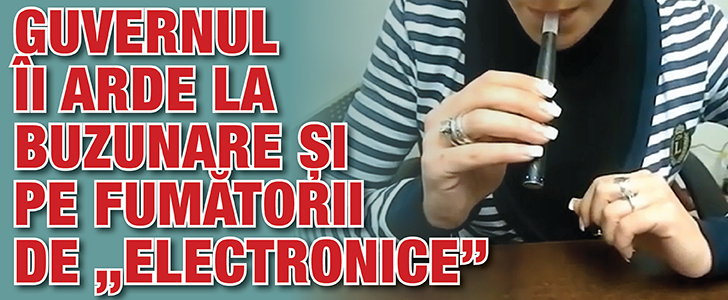 Guvernul ii taxeaza si pe fumatorii de „electronice”