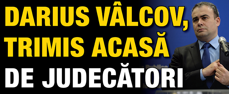 Darius Valcov, trimis acasa de judecatori