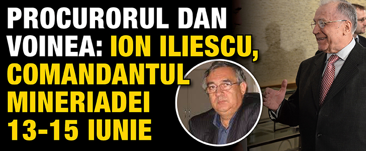 Procurorul Dan Voinea: Ion Iliescu, comandantul mineriadei 13-15 iunie