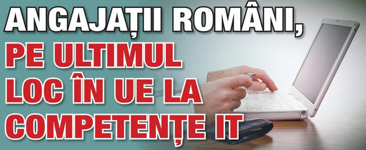 Angajatii romani, pe ultimul loc in UE la competente IT